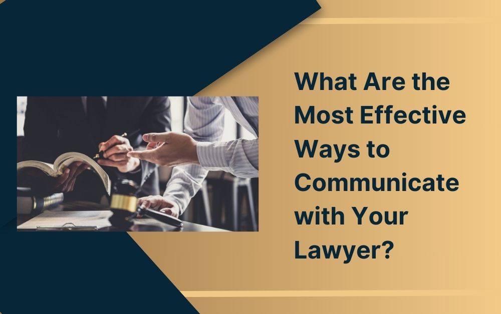 What Are the Most Effective Ways to Communicate with Your Lawyer