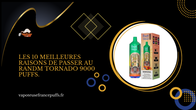 Les 10 meilleures raisons de passer au RandM Tornado 9000 Puffs.