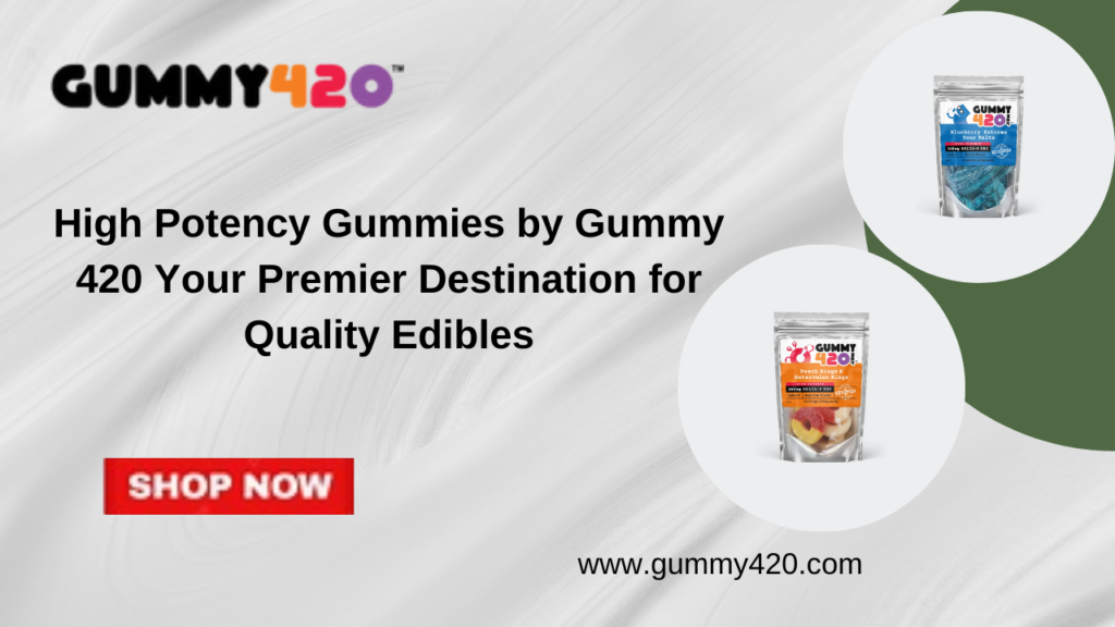 High Potency Gummies by Gummy 420 Your Premier Destination for Quality Edibles