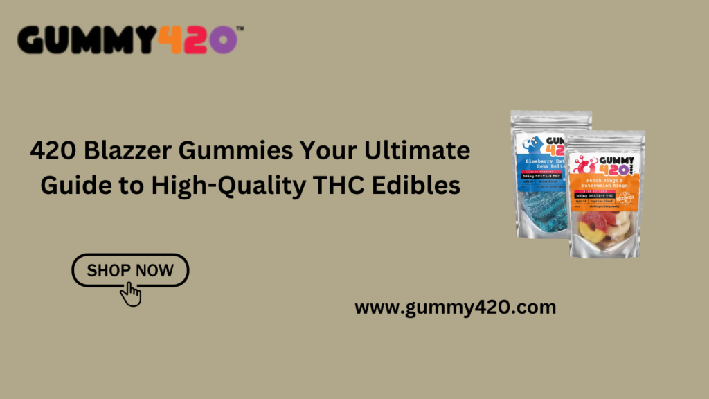 420 Blazzer Gummies Your Ultimate Guide to High-Quality THC Edibles