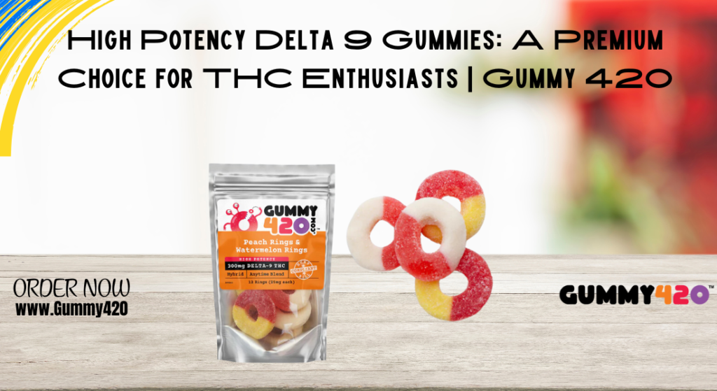 high potency Delta 9 gummies