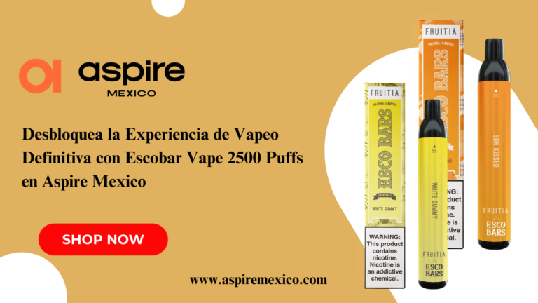 Desbloquea la Experiencia de Vapeo Definitiva con Escobar Vape 2500 Puffs en Aspire Mexico