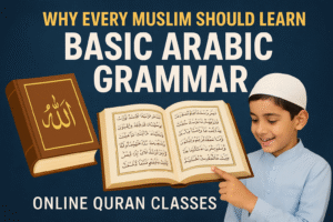 Why Every Muslim Should Learn Basic Arabic Grammar
