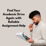 Find Your Academic Drive Again with Reliable Assignment Help
