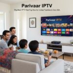 Parivaar IPTV: The Best IPTV Set-Top Box for Indian Families in the USA