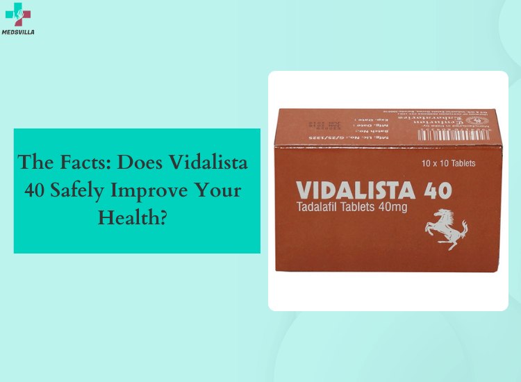 The-Facts-Does-Vidalista-40-Safely-Improve-Your-Health