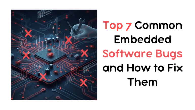 Top 7 Common Embedded Software Bugs and How to Fix Them