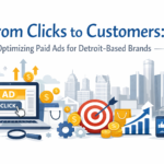 From Clicks to Customers: Optimizing Paid Ads for Detroit-Based Brands