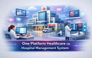 One Platform Healthcare via Hospital Management System