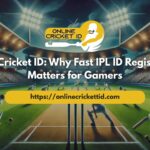 Online Cricket ID Why Fast IPL ID Registration Matters for Gamers