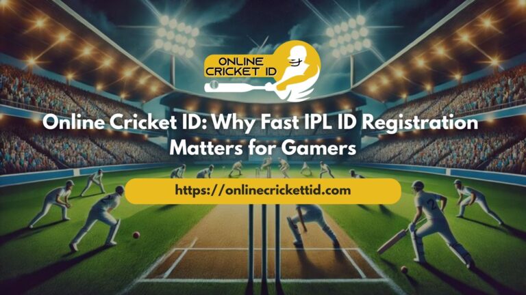 Online Cricket ID Why Fast IPL ID Registration Matters for Gamers