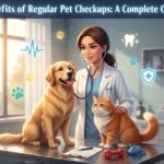Benefits of Regular Pet Checkups A Complete Guide