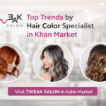Top Trends by Hair Color Specialist in Khan Market