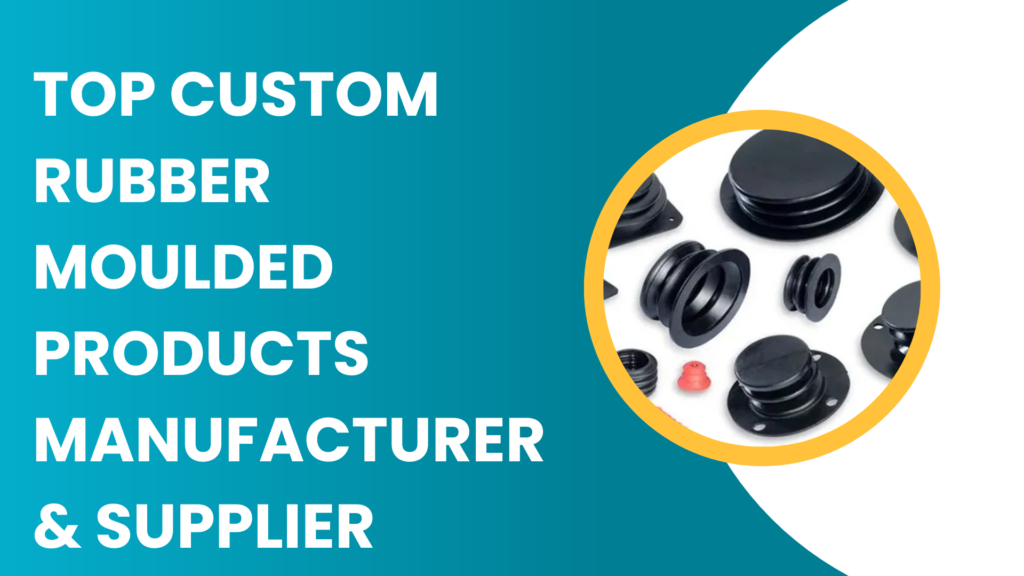custom rubber moulded products manufacturer
