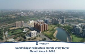 Gandhinagar Real Estate Trends Every Buyer Should Know in 2026