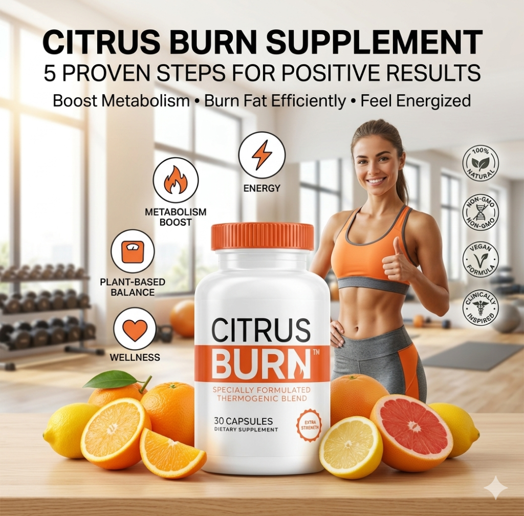 Citrus Burn Supplement 5 Proven Steps for Positive Results