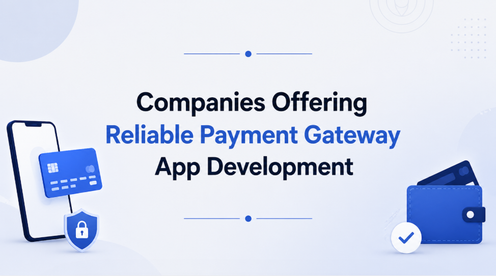 Companies Offering Reliable Payment Gateway App Development