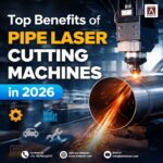 Top Benefits of Pipe Laser Cutting Machines in 2026