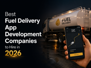 Best Fuel Delivery App Development Companies to Hire in 2026