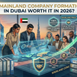 Is Mainland Company Formation in Dubai Worth It in 2026?