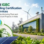 LEED and IGBC Green Building Certification Support Services for Sustainable Manufacturing Plant and Industrial Infrastructure Projects in India