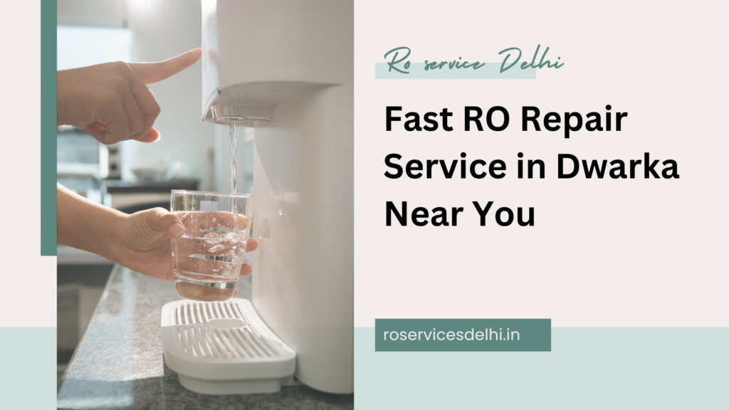 Fast RO Repair Service in Dwarka Near You