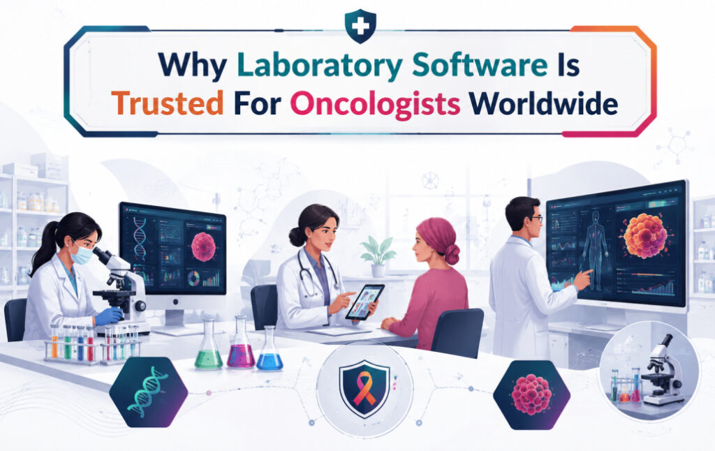 Why Laboratory Software Is Trusted For Oncologists Worldwide