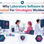 Why Laboratory Software Is Trusted For Oncologists Worldwide