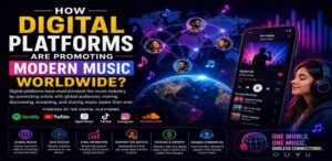 How Digital Platforms Are Promoting Modern Music Worldwide?