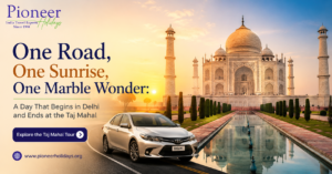 One Road, One Sunrise, One Marble Wonder: A Day That Begins in Delhi and Ends at the Taj Mahal