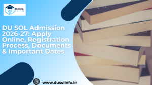 DU SOL Admission 2026-27: Apply Online, Registration Process, Documents & Important Dates