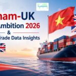 Vietnam-UK Trade Ambition 2026 & Bilateral Trade Data Insights