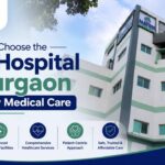Best Hospital in Gurgaon offering quality medical care and advanced treatment