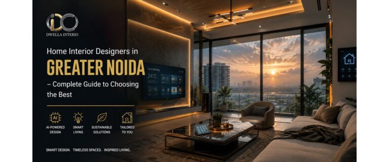 Home Interior Designers in Greater Noida – Complete Guide to Choosing the Best