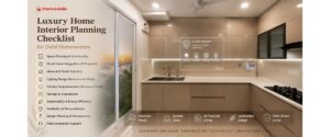 Luxury Interior Designers in Delhi Planning Checklist for Delhi Homeowners