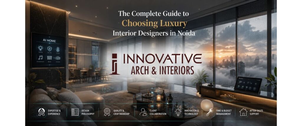 The Complete Guide to Choosing Luxury Interior Designers in Noida