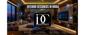 Top Best Interior Designers in Noida: Complete Homeowner's Guide