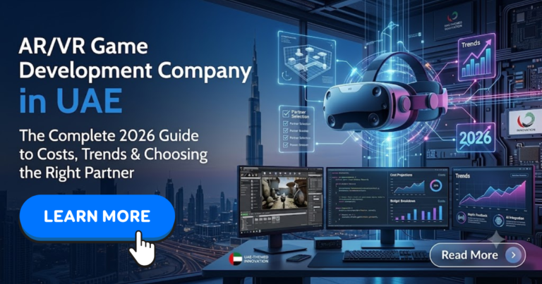 AR/VR Game Development Company in UAE: The Complete 2026 Guide to Costs, Trends & Choosing the Right Partner