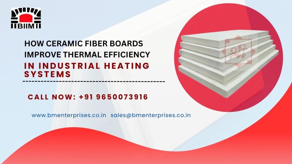 How Ceramic Fiber Boards Improve Thermal Efficiency in Industrial Heating Systems