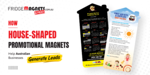 How House-Shaped Promotional Magnets Help Australian Businesses Generate Leads