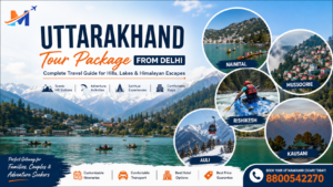 Uttarakhand Tour Package From Delhi: Discover the Perfect Mix of Nature, Culture and Adventure