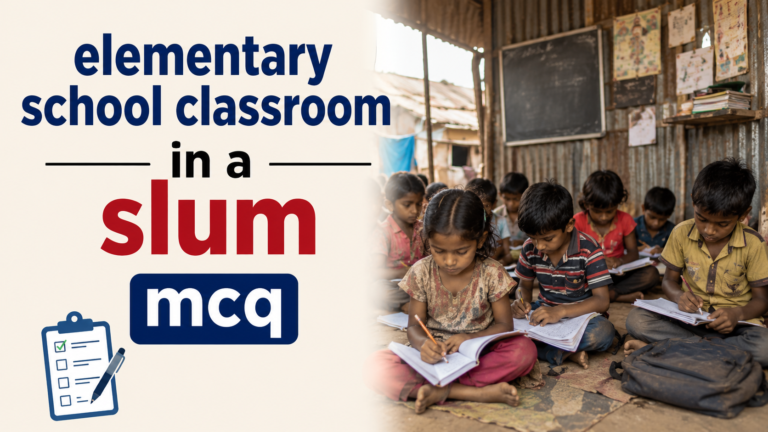 elementary school classroom in a slum mcq