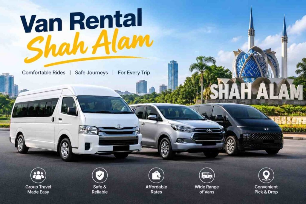 Van Rental Shah Alam: A Practical Guide for Comfortable Group Travel