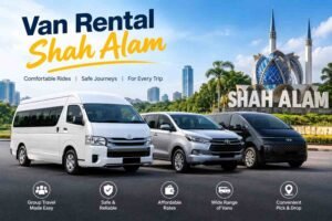 Van Rental Shah Alam: A Practical Guide for Comfortable Group Travel