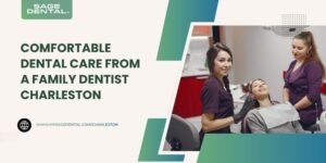 Comfortable Dental Care from a Family Dentist Charleston