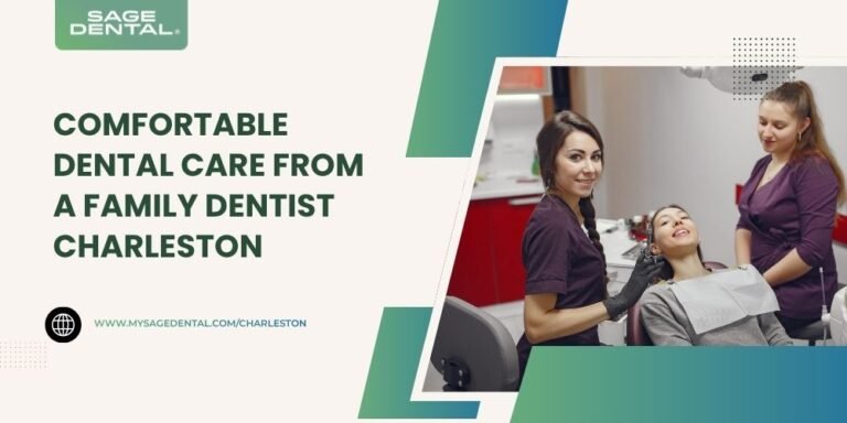 Comfortable Dental Care from a Family Dentist Charleston