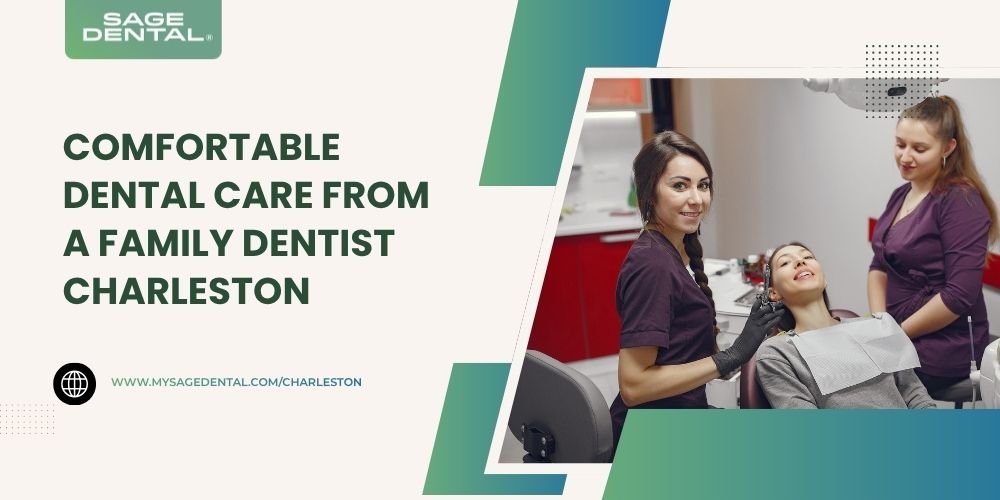Comfortable Dental Care from a Family Dentist Charleston