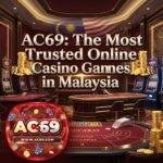 AC69: The Most Trusted Online Casino Games in Malaysia