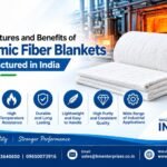 Key Features and Benefits of Ceramic Fiber Blankets Manufactured in India