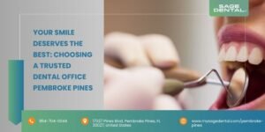 Your Smile Deserves the Best Choosing a Trusted Dental Office Pembroke Pines